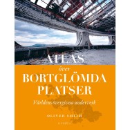 Atlas över bortglömda platser : världens övergivna underverk
